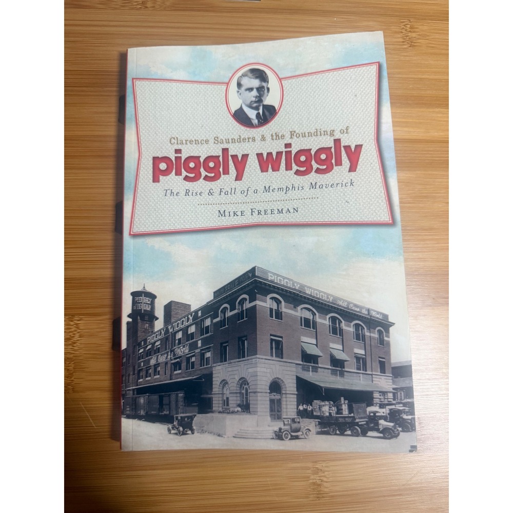 Clarence Saunders & the Founding of Piggly Wiggly by Mike Freeman Paperback 2011